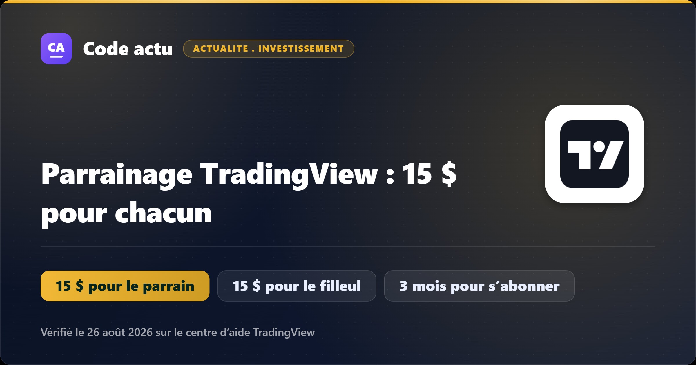 Visuel Code actu : le parrainage TradingView rapporte 15 $ de crédit au parrain et 15 $ de réduction à la personne parrainée, à condition qu’elle souscrive un abonnement payant dans les trois mois.