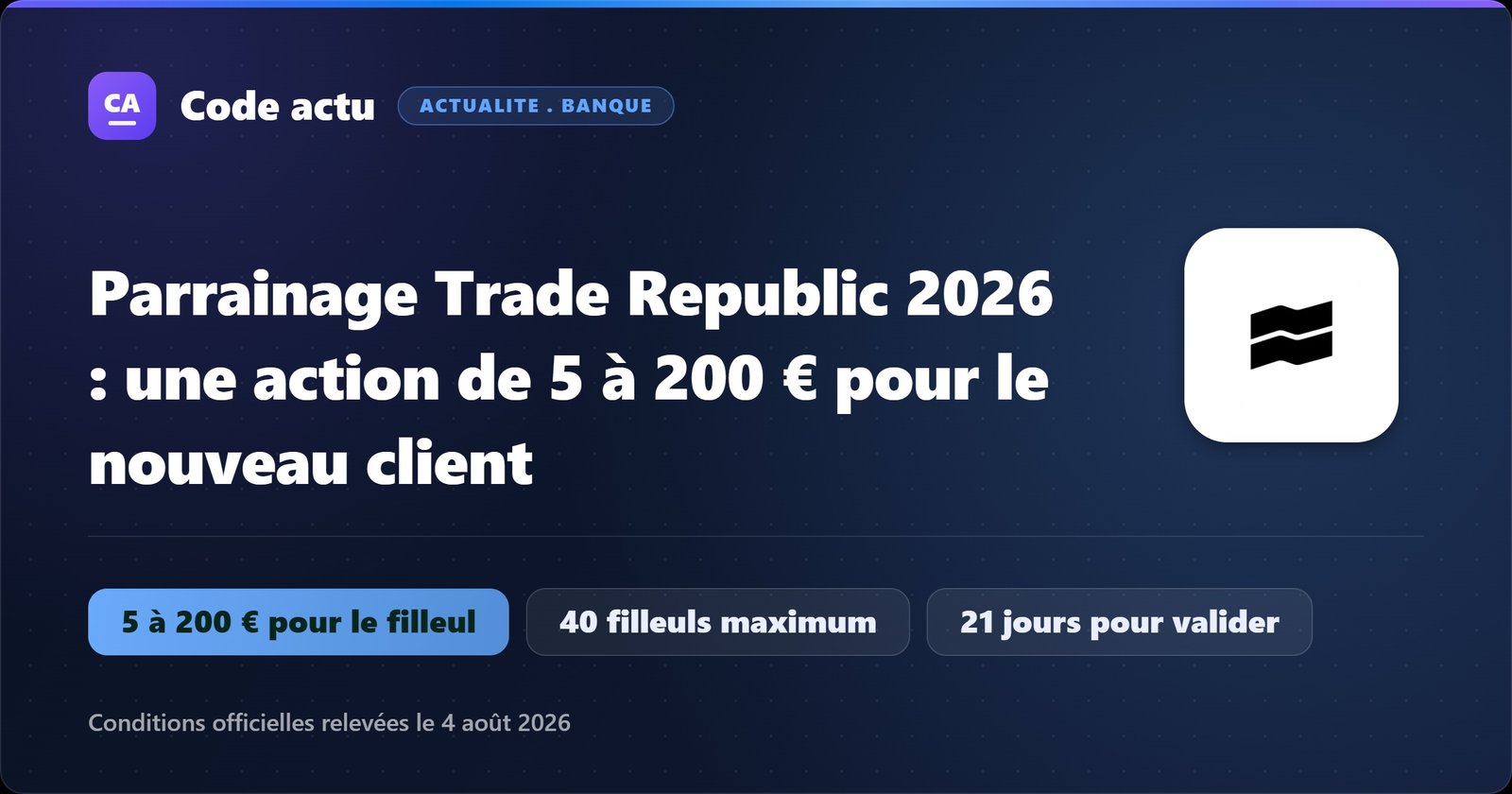 Visuel Code actu avec le logo Trade Republic : parrainage Trade Republic 2026, une action ou un ETF de 5 à 200 € pour le filleul, 40 filleuls maximum, 21 jours pour valider